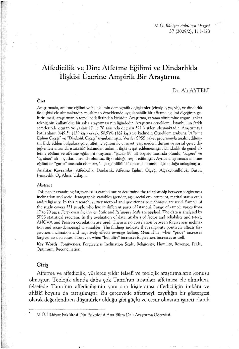 müslüman örneklernde uygulanabilir bir affetme eğilimi ölçeğinin geli tirilmesi, ara tırmanın temel hedeflerinden birisidir.