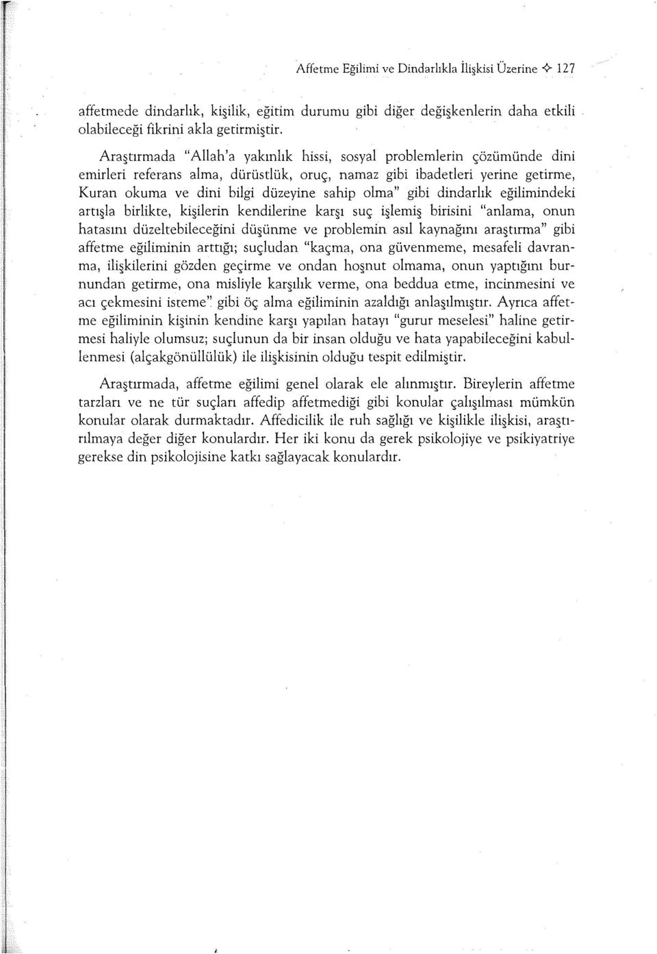 gibi dindarlık eğilimindeki artı la birlikte, ki ilerin kendilerine kar ı suç i lemi birisini "anlama, onun hatasını düzeltebileceğini dü ünme ve problemin asıl kaynağını ara tırma" gibi affetme