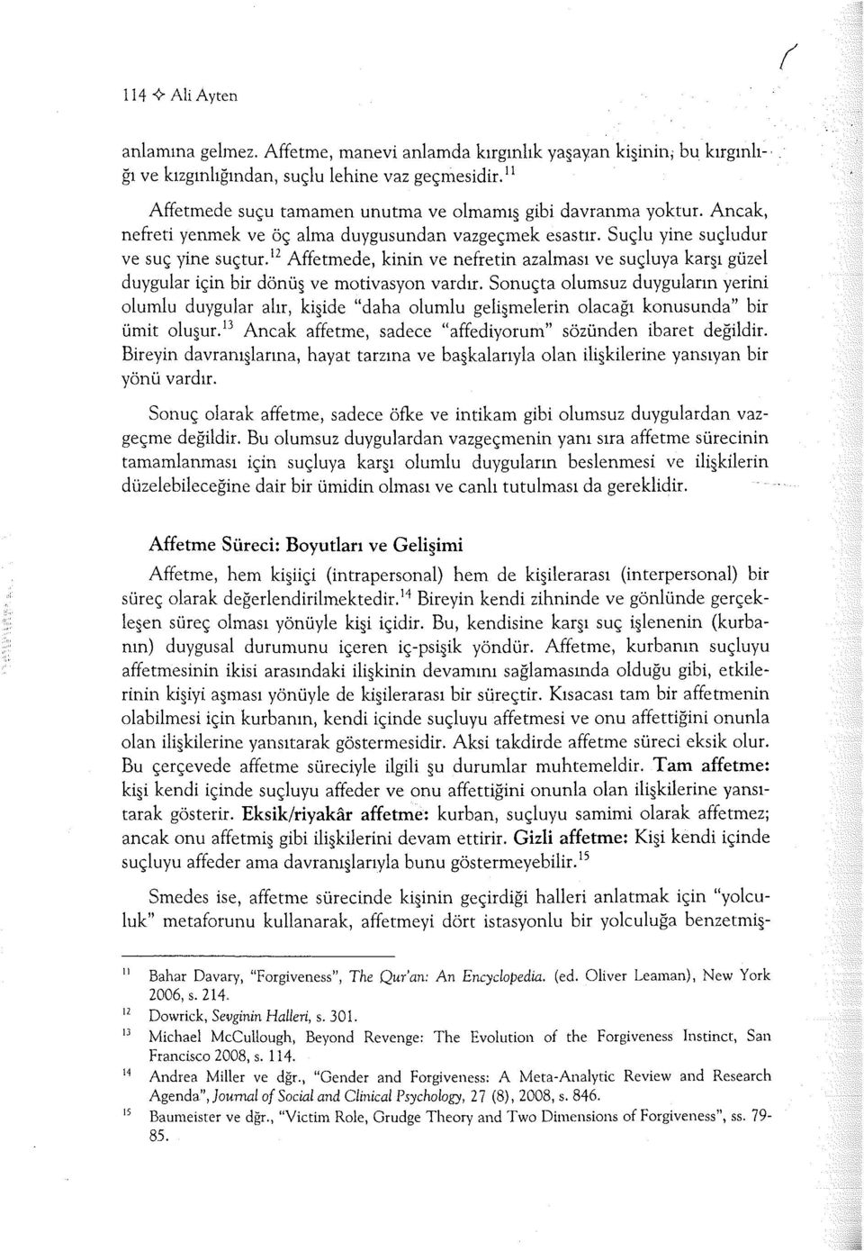 ız Affetmede, kinin ve nefretin azalması ve suçluya karşı güzel duygular için bir dönüş ve motivasyon vardır.