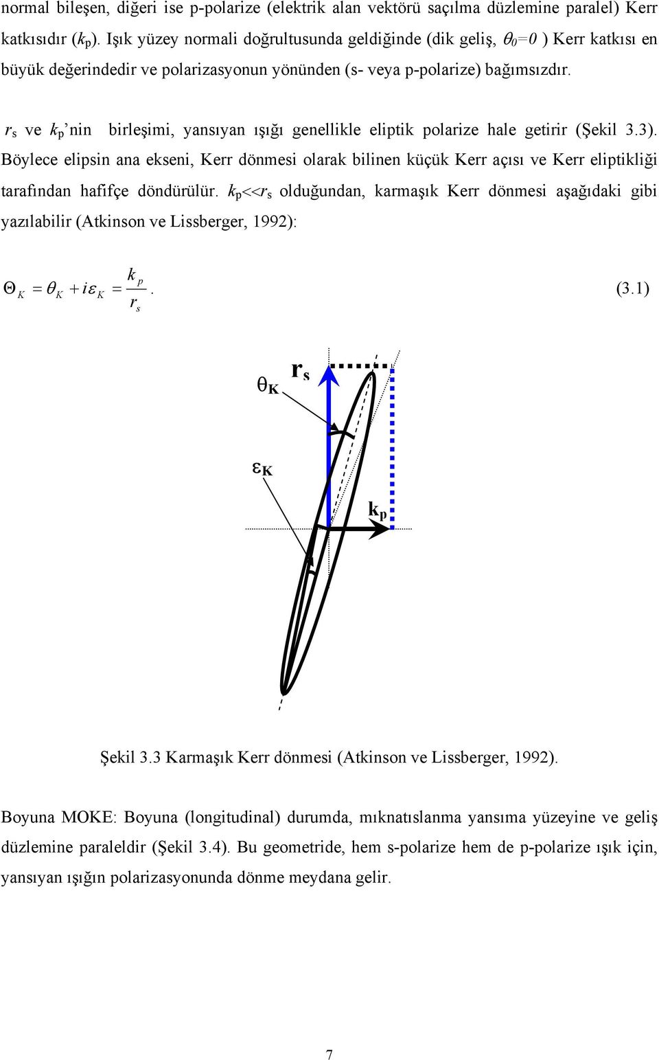 s ve k p nin bileşimi, yansıyan ışığı genellikle eliptik polaize hale getii (Şekil 3.3). Böylece elipsin ana ekseni, e dönmesi olaak bilinen küçük e açısı ve e eliptikliği taafından hafifçe döndüülü.