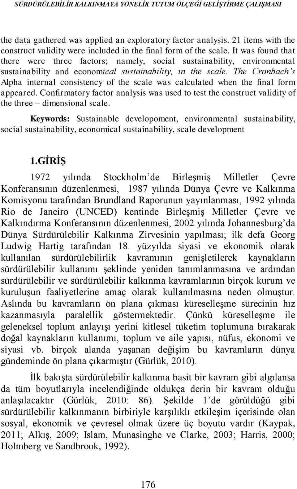 It was found that there were three factors; namely, social sustainability, environmental sustainability and economical sustainability, in the scale.