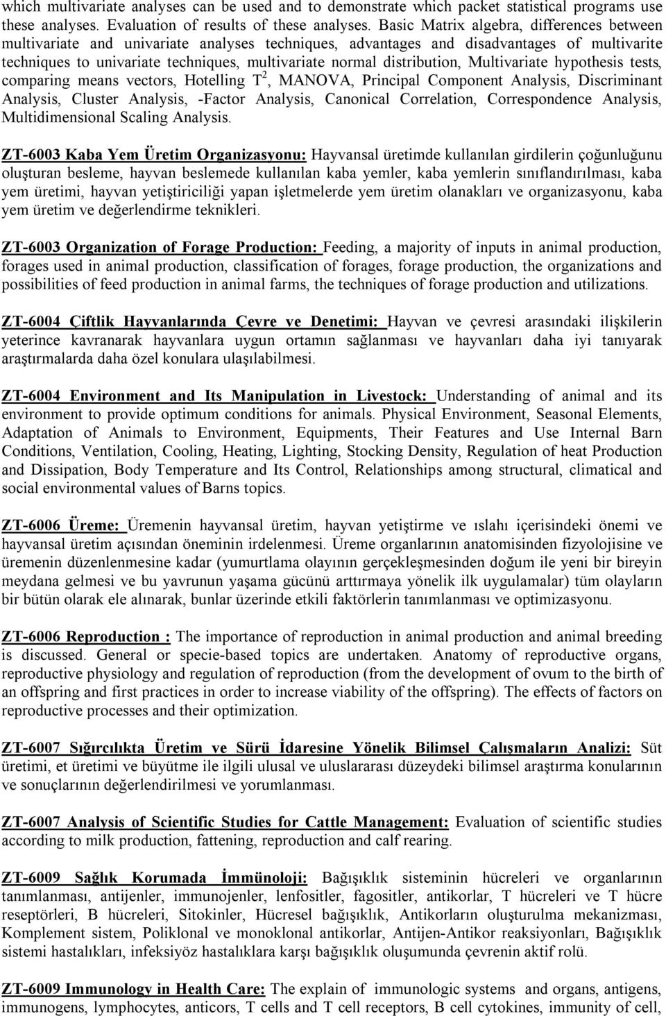 distribution, Multivariate hypothesis tests, comparing means vectors, Hotelling T 2, MANOVA, Principal Component Analysis, Discriminant Analysis, Cluster Analysis, -Factor Analysis, Canonical