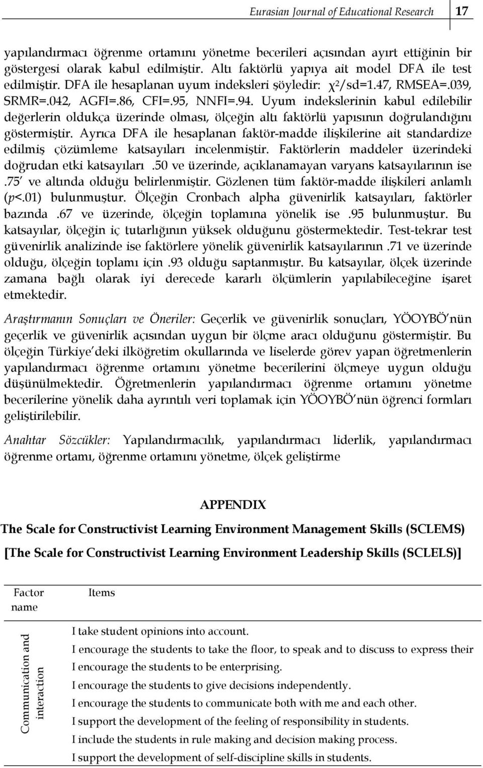 Uyum indekslerinin kabul edilebilir değerlerin oldukça üzerinde olması, ölçeğin altı faktörlü yapısının doğrulandığını göstermiştir.