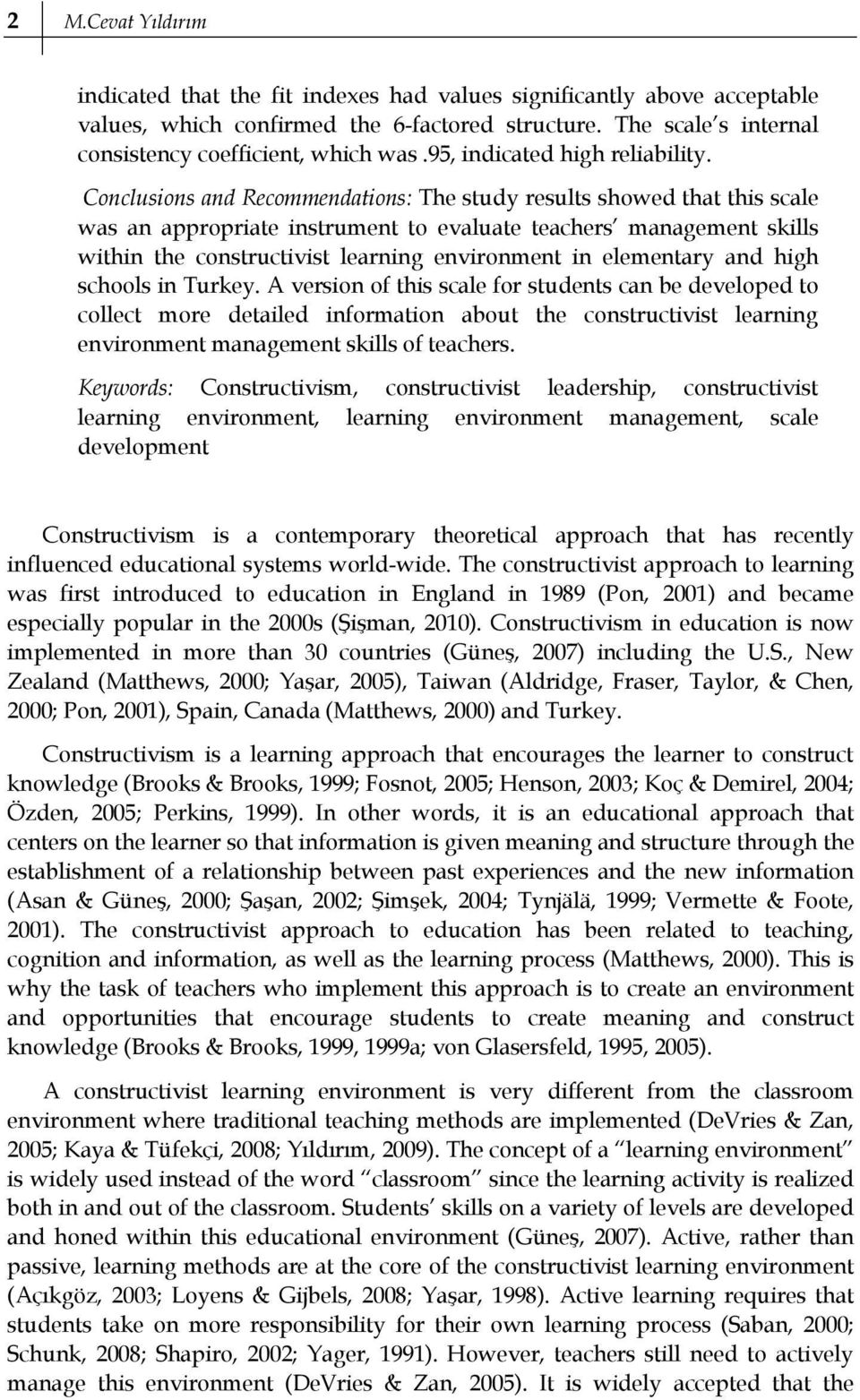 Conclusions and Recommendations: The study results showed that this scale was an appropriate instrument to evaluate teachers management skills within the constructivist learning environment in