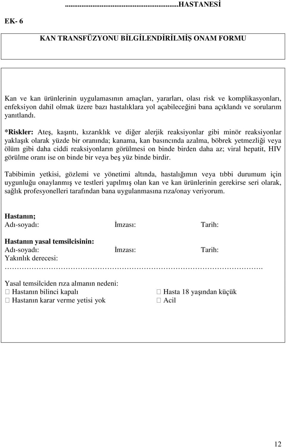 *Riskler: Ateş, kaşıntı, kızarıklık ve diğer alerjik reaksiyonlar gibi minör reaksiyonlar yaklaşık olarak yüzde bir oranında; kanama, kan basıncında azalma, böbrek yetmezliği veya ölüm gibi daha