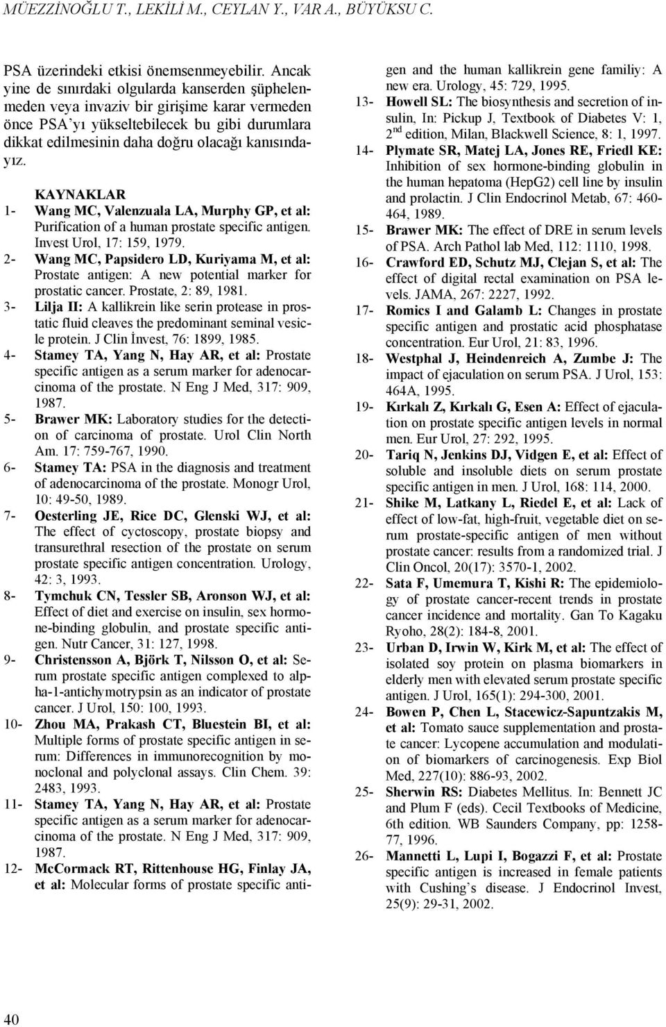 KAYNAKLAR 1- Wang MC, Valenzuala LA, Murphy GP, et al: Purification of a human prostate specific antigen. Invest Urol, 17: 159, 1979.