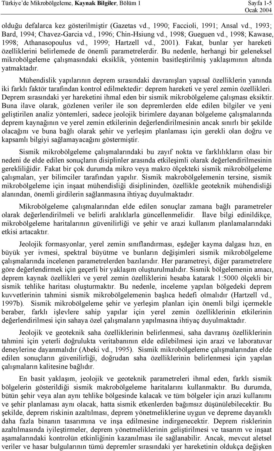 Bu nedenle, herhangi bir geleneksel mikrobölgeleme çalışmasındaki eksiklik, yöntemin basitleştirilmiş yaklaşımının altında yatmaktadır.