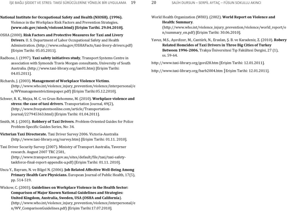 Risk Factors and Protective Measures for Taxi and Livery Drivers. U. S. Department of Labor Occupational Safety and Health Adminstration. (http://www.osha.gov/oshafacts/taxi-livery-drivers.