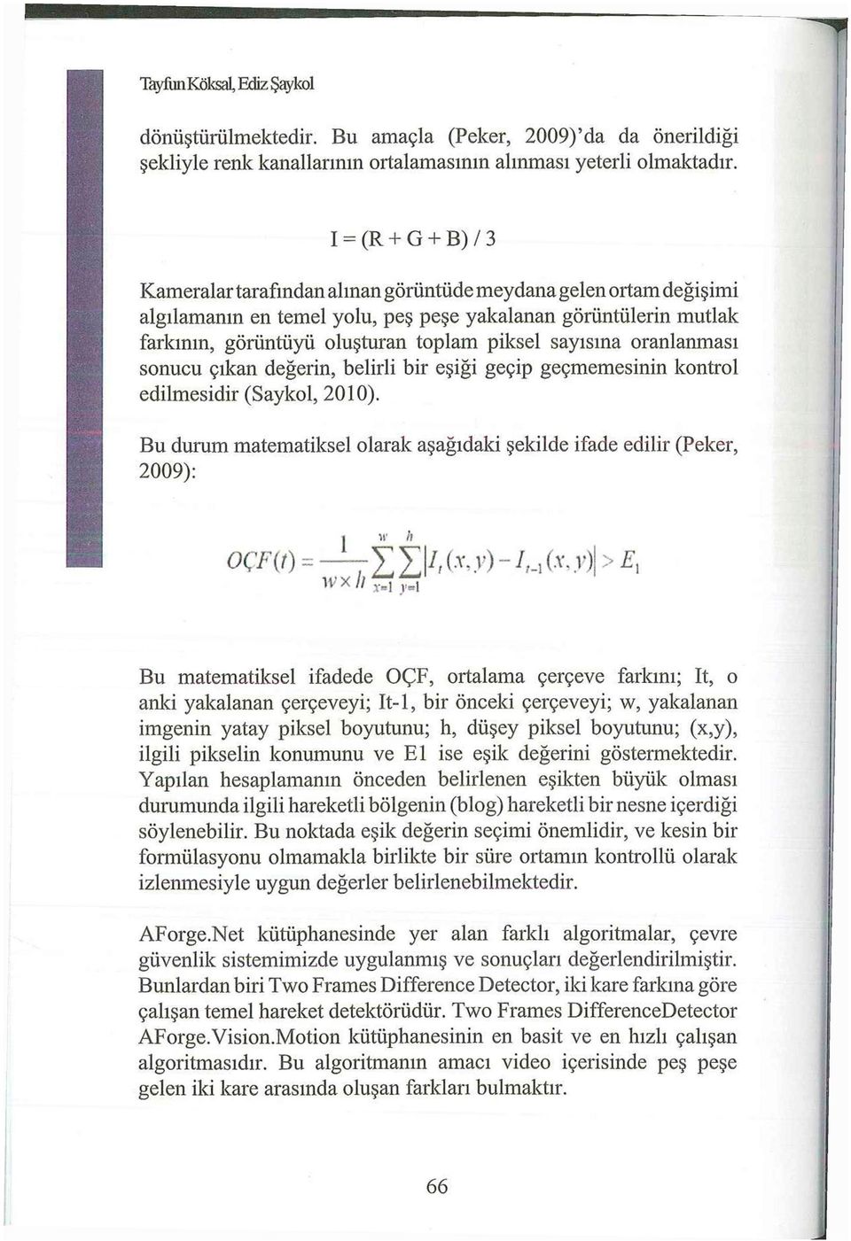 sayısına oranlanması sonucu çıkan değerin, belirli bir eşiği geçip geçmemesinin kontrol edilmesidir (Saykol, 2010).