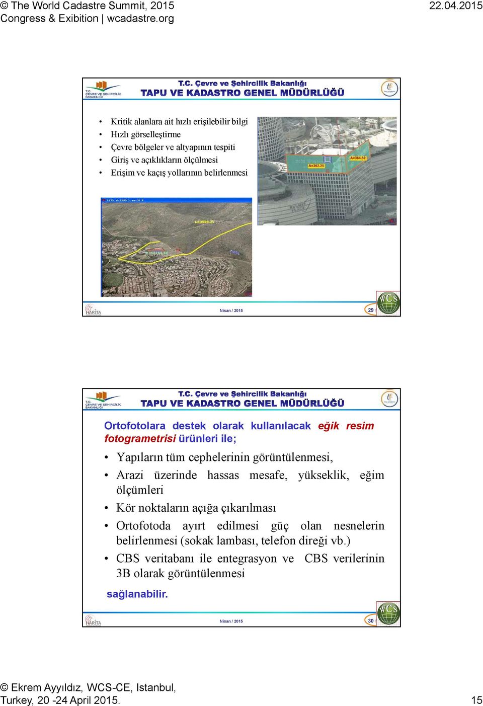 görüntülenmesi, Arazi üzerinde hassas mesafe, yükseklik, eğim ölçümleri Kör noktaların açığa çıkarılması Ortofotoda ayırt edilmesi güç olan nesnelerin