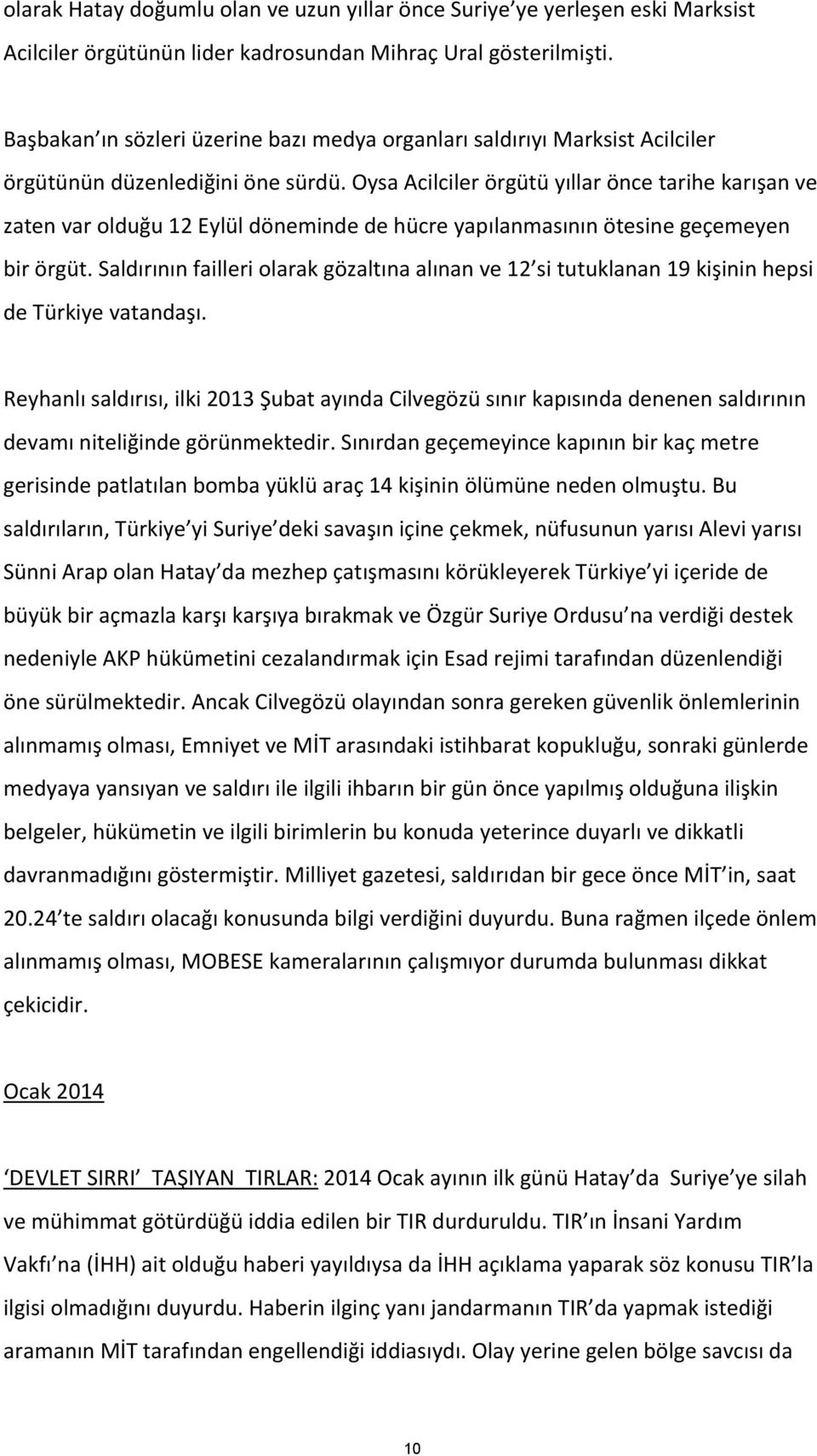 Oysa Acilciler örgütü yıllar önce tarihe karışan ve zaten var olduğu 12 Eylül döneminde de hücre yapılanmasının ötesine geçemeyen bir örgüt.