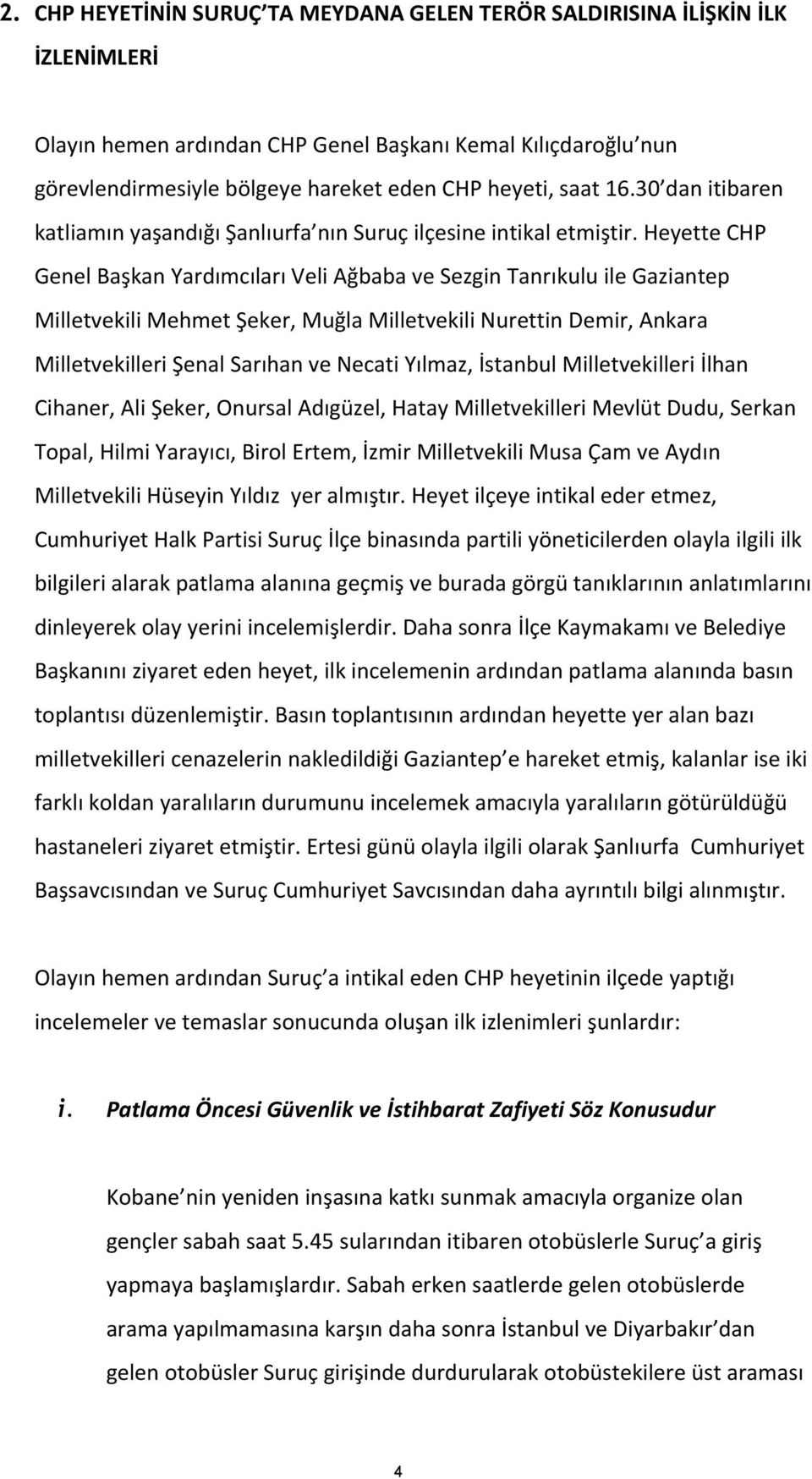 Heyette CHP Genel Başkan Yardımcıları Veli Ağbaba ve Sezgin Tanrıkulu ile Gaziantep Milletvekili Mehmet Şeker, Muğla Milletvekili Nurettin Demir, Ankara Milletvekilleri Şenal Sarıhan ve Necati