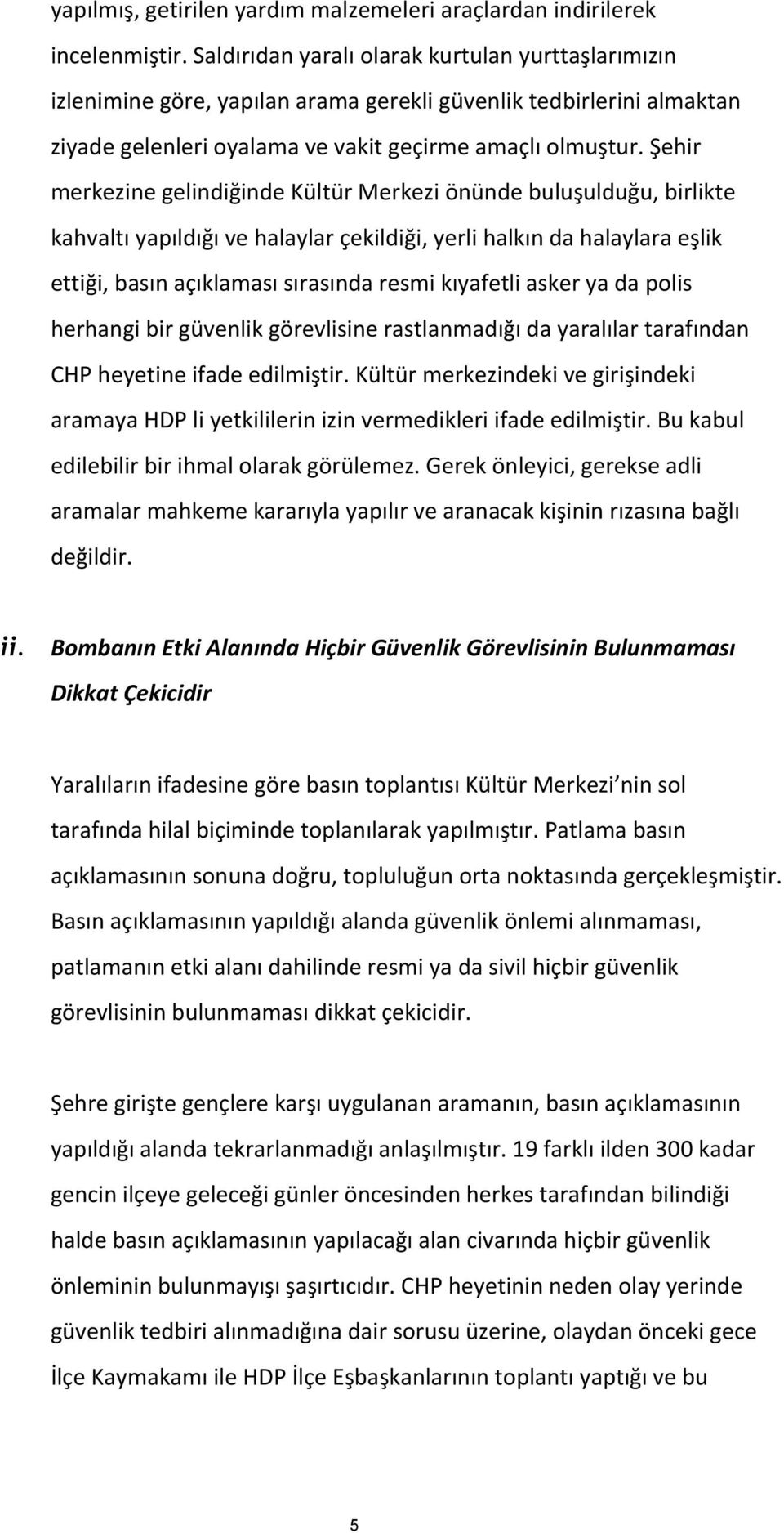 Şehir merkezine gelindiğinde Kültür Merkezi önünde buluşulduğu, birlikte kahvaltı yapıldığı ve halaylar çekildiği, yerli halkın da halaylara eşlik ettiği, basın açıklaması sırasında resmi kıyafetli