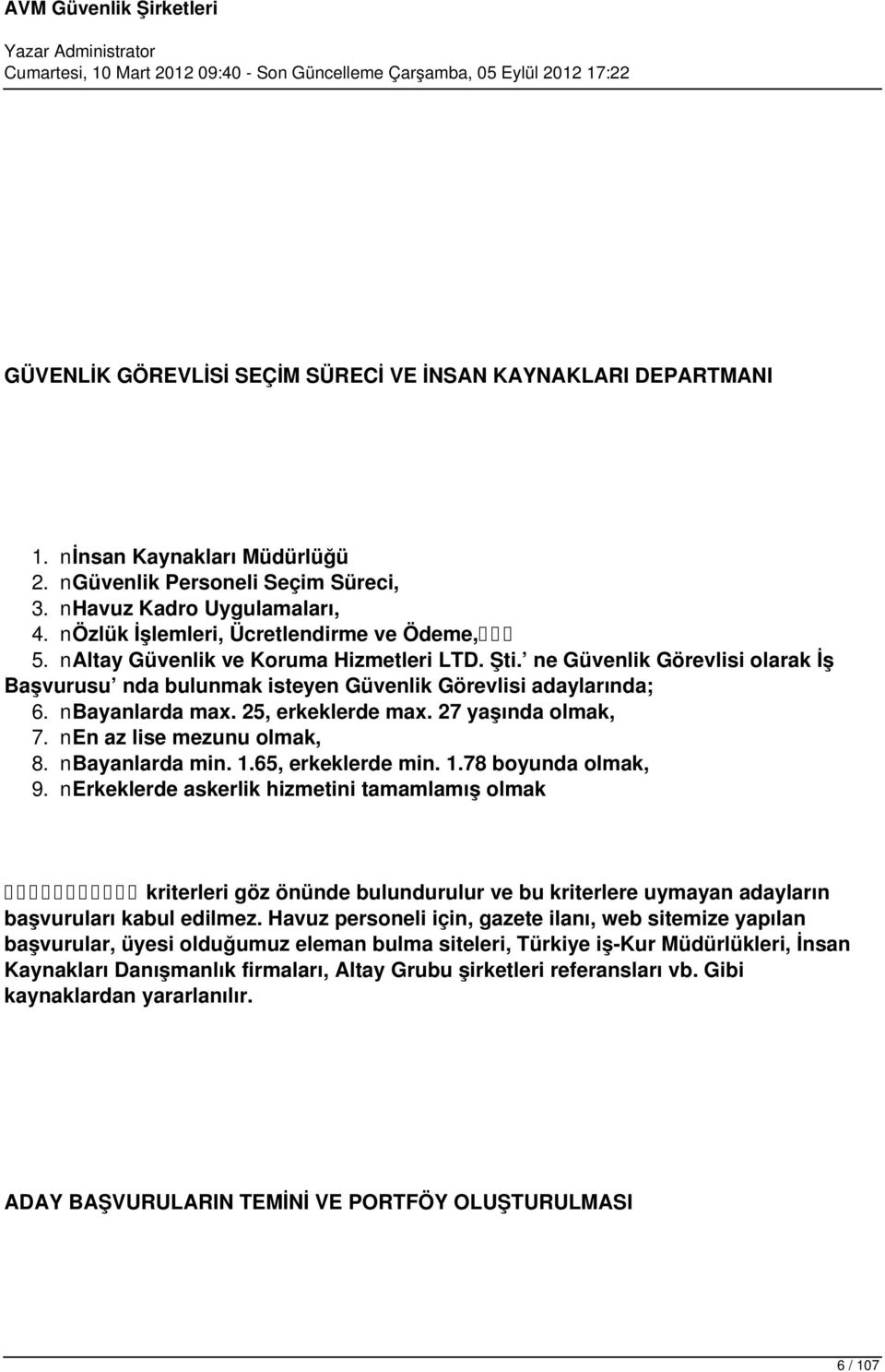 nbayanlarda max. 25, erkeklerde max. 27 yaşında olmak, 7. nen az lise mezunu olmak, 8. nbayanlarda min. 1.65, erkeklerde min. 1.78 boyunda olmak, 9.