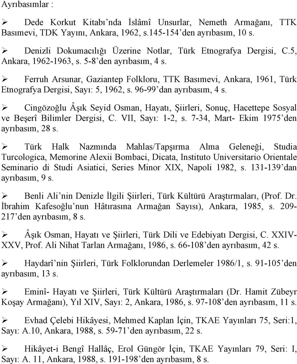 Ferruh Arsunar, Gaziantep Folkloru, TTK Basımevi, Ankara, 1961, Türk Etnografya Dergisi, Sayı: 5, 1962, s. 96-99 dan ayrıbasım, 4 s.
