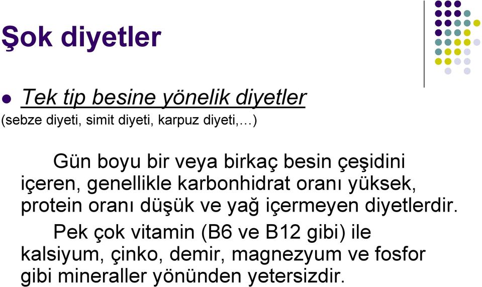 oranı yüksek, protein oranı düşük ve yağ içermeyen diyetlerdir.