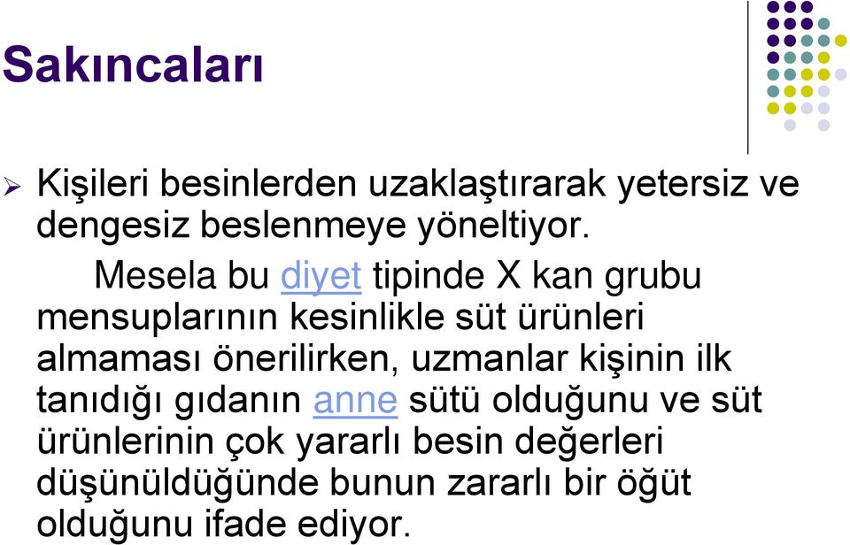 Mesela bu diyet tipinde X kan grubu mensuplarının kesinlikle süt ürünleri almaması