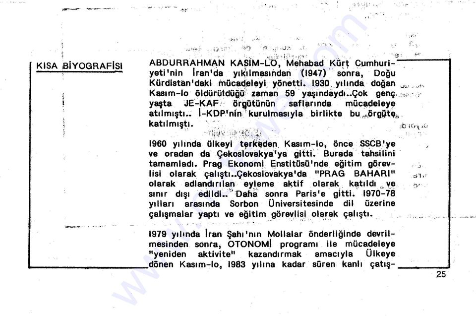 ~ 1-KDP'nin kurulmasyla birlikte bu,.~,örgij.b~h, katlmşt... :i:n,-,,;:,. J; '.. 1960 ylnda ülkeyi tfrl(~den. Kasm-:-lo, önce S~CB'ye ve oradan da Çekoslovakya'ya Qitti~ Burada tahsilini tamamlad.