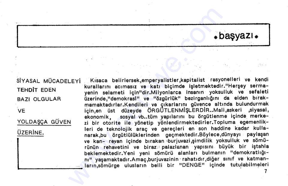 kendileri ve çkarlarn güvence altnda bulundurmak için,en üst düzeyde ÖRGÜTLENMIŞLERDIR Mali,askeri,siyasal, ekonomik, sosyal vb tüm _yaplarn bu örgütlenme içinde merkezi bir otorite ile yönetip