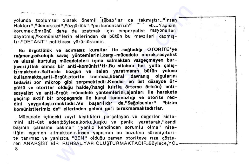 Bu örgütlülük ve acmasz kurallar ile sağladğ OTORITE'ye rağmen,psikolojik savaş yöntemlerini,karş-mücadele olarak,sosyalist ve ulusal kurtuluş mücadeleleri içine salmaktan vazgeçmeyen burjuvazi,iflah