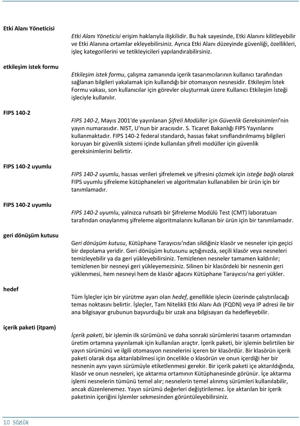 Ayrıca Etki Alanı düzeyinde güvenliği, özellikleri, işleç kategorilerini ve tetikleyicileri yapılandırabilirsiniz.