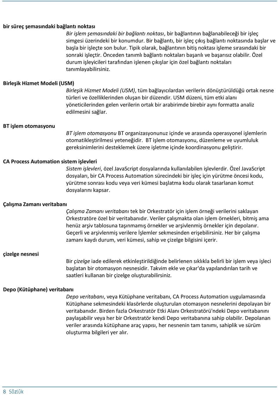 Önceden tanımlı bağlantı noktaları başarılı ve başarısız olabilir. Özel durum işleyicileri tarafından işlenen çıkışlar için özel bağlantı noktaları tanımlayabilirsiniz.