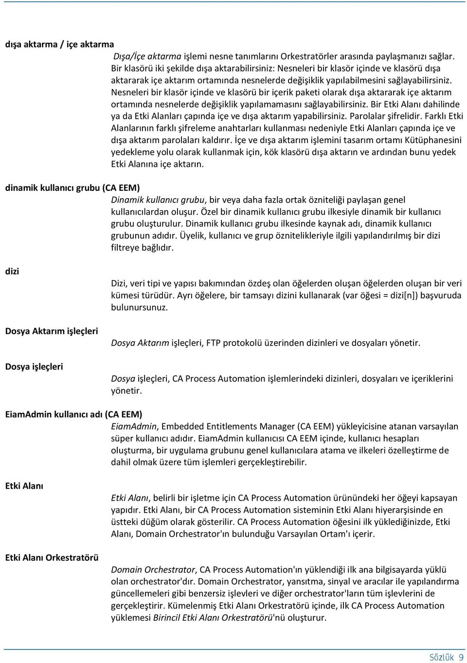 Nesneleri bir klasör içinde ve klasörü bir içerik paketi olarak dışa aktararak içe aktarım ortamında nesnelerde değişiklik yapılamamasını sağlayabilirsiniz.