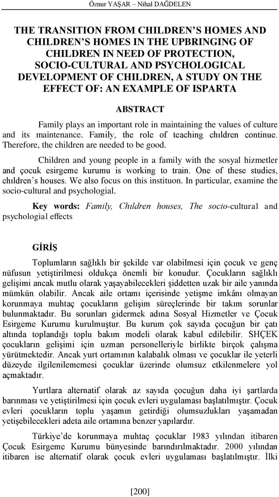 Therefore, the children are needed to be good. Children and young people in a family with the sosyal hizmetler and çocuk esirgeme kurumu is working to train. One of these studies, chıldren s houses.