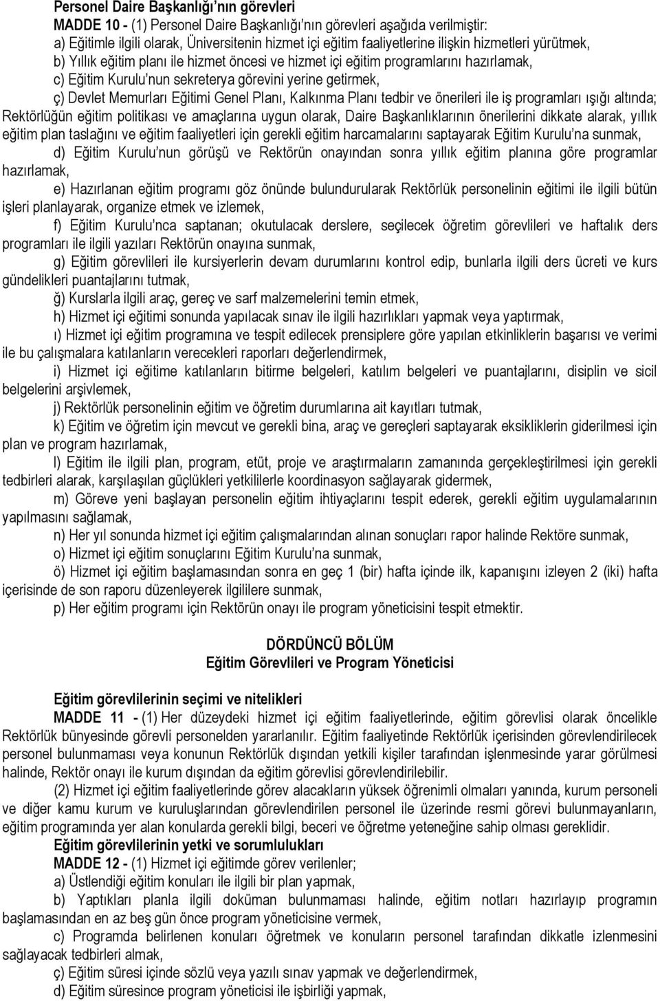 Genel Planı, Kalkınma Planı tedbir ve önerileri ile iş programları ışığı altında; Rektörlüğün eğitim politikası ve amaçlarına uygun olarak, Daire Başkanlıklarının önerilerini dikkate alarak, yıllık