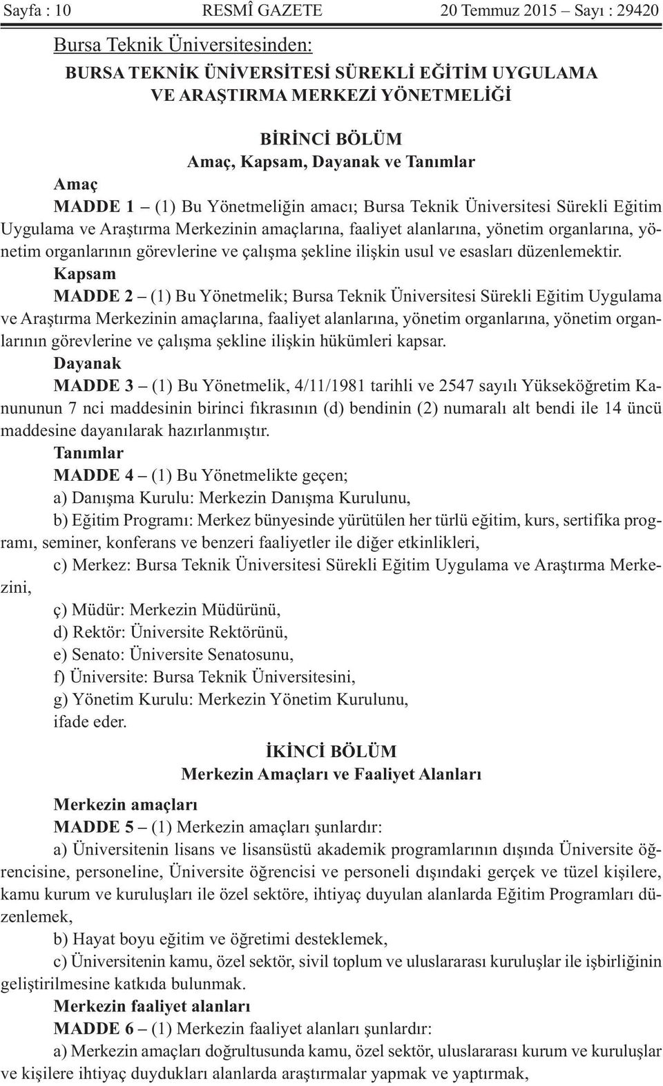 organlarının görevlerine ve çalışma şekline ilişkin usul ve esasları düzenlemektir.