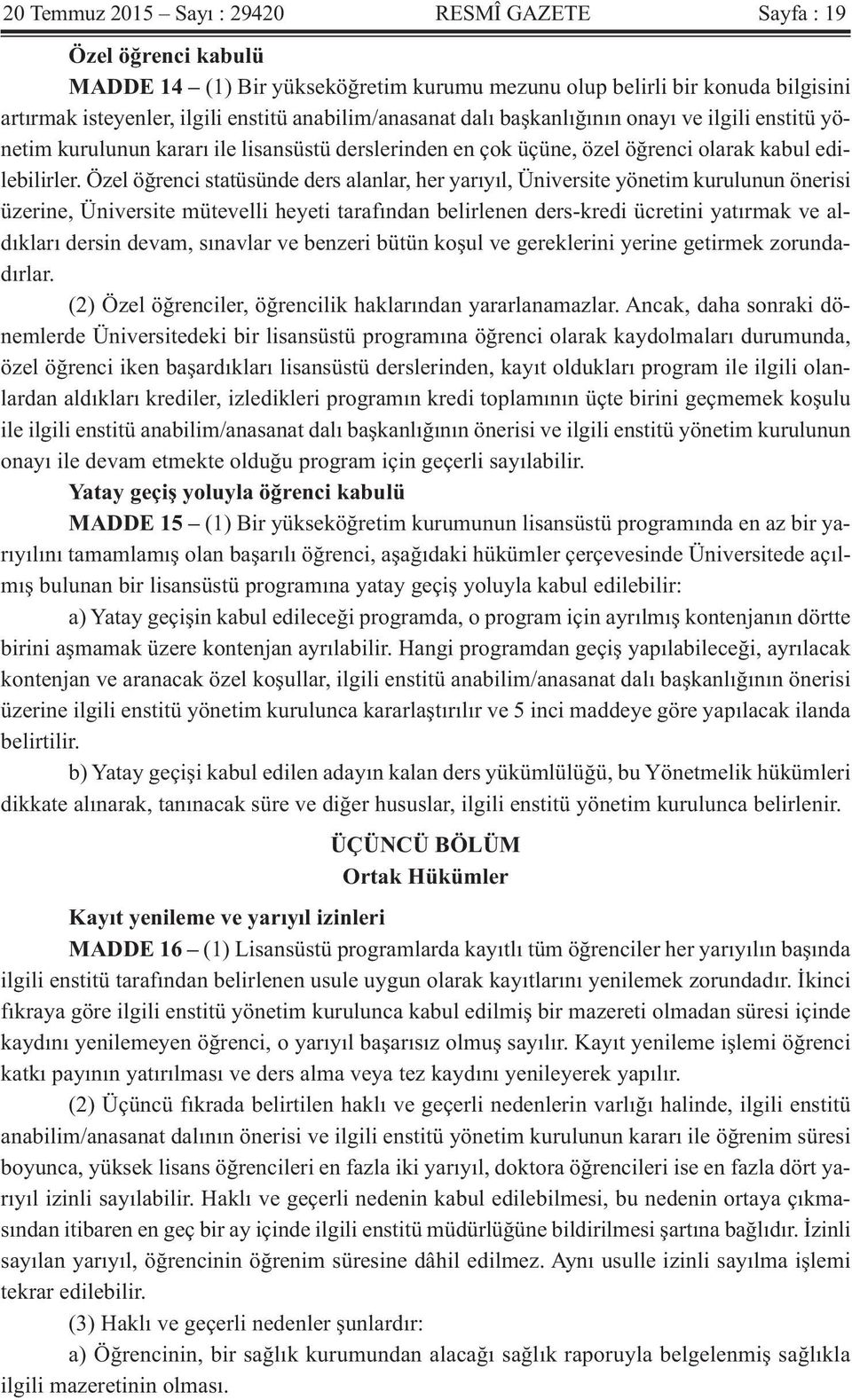 Özel öğrenci statüsünde ders alanlar, her yarıyıl, Üniversite yönetim kurulunun önerisi üzerine, Üniversite mütevelli heyeti tarafından belirlenen ders-kredi ücretini yatırmak ve aldıkları dersin