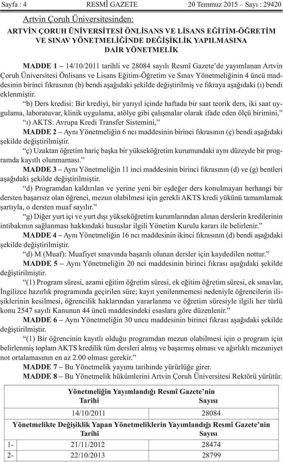 fıkrasının (b) bendi aşağıdaki şekilde değiştirilmiş ve fıkraya aşağıdaki (ı) bendi eklenmiştir.