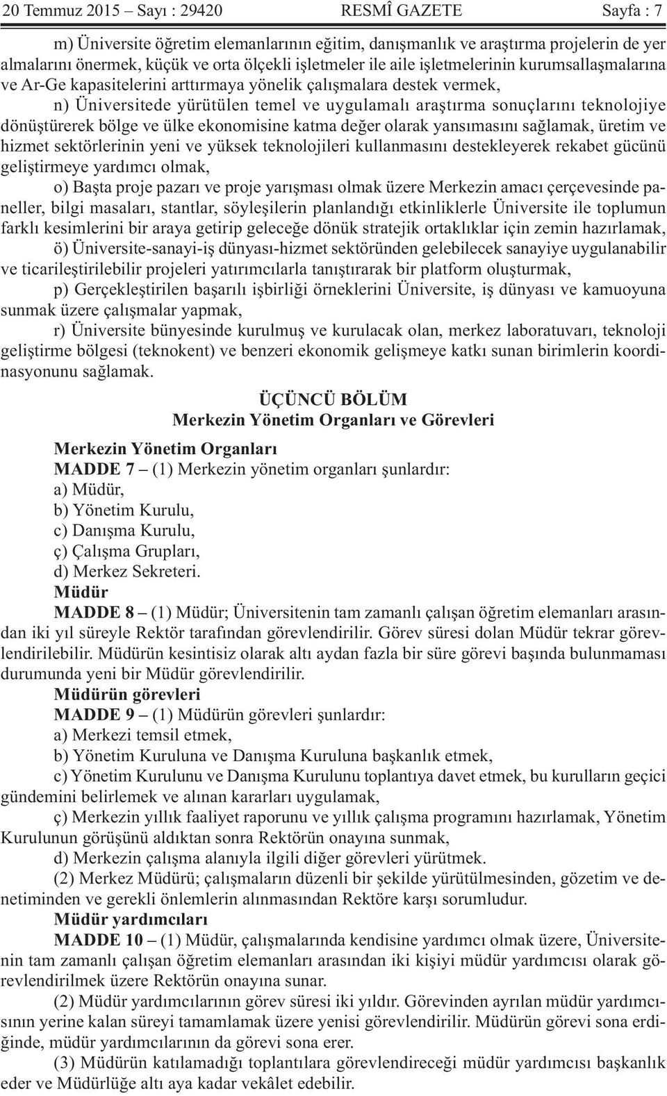 bölge ve ülke ekonomisine katma değer olarak yansımasını sağlamak, üretim ve hizmet sektörlerinin yeni ve yüksek teknolojileri kullanmasını destekleyerek rekabet gücünü geliştirmeye yardımcı olmak,