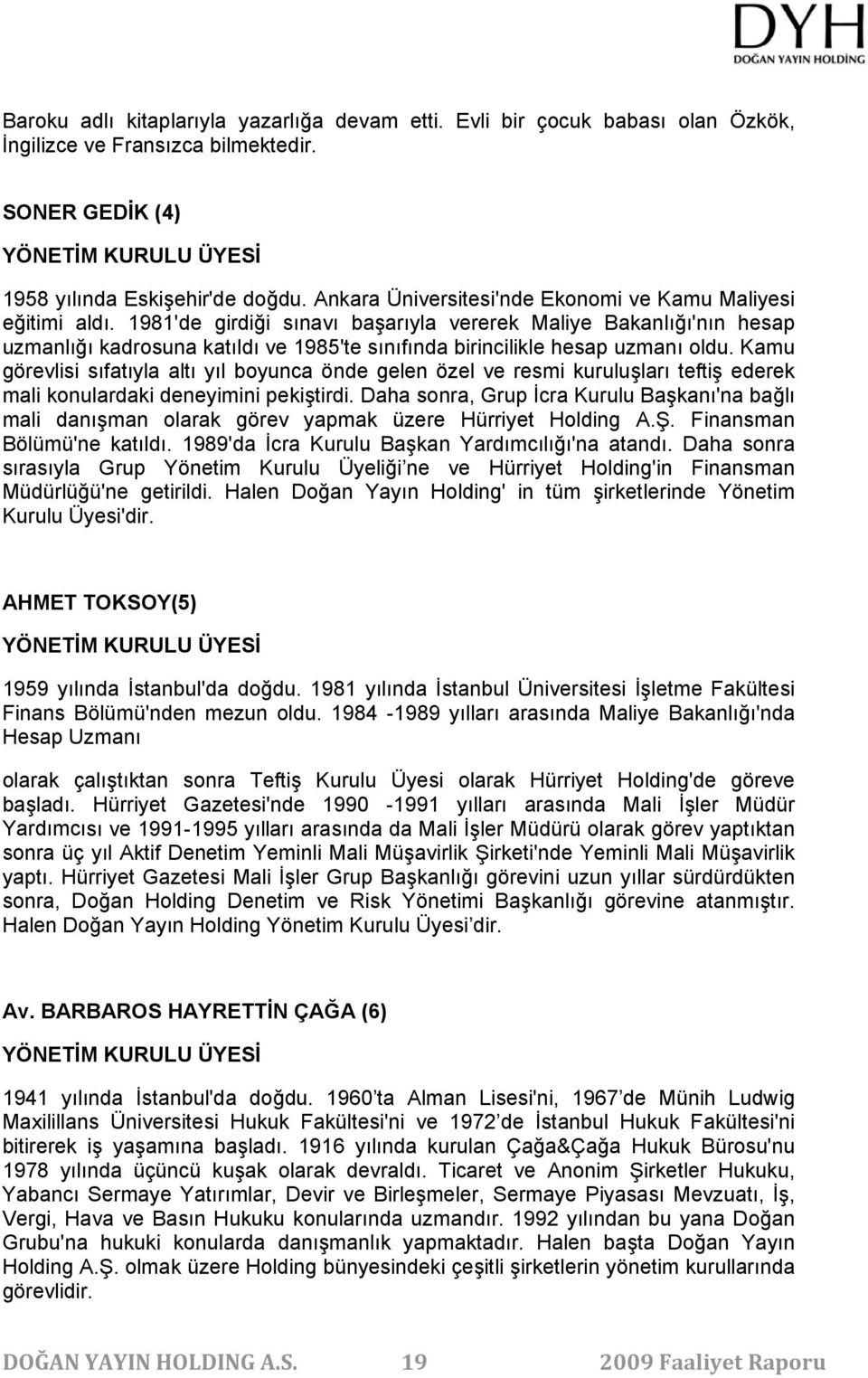 1981'de girdiği sınavı başarıyla vererek Maliye Bakanlığı'nın hesap uzmanlığı kadrosuna katıldı ve 1985'te sınıfında birincilikle hesap uzmanı oldu.