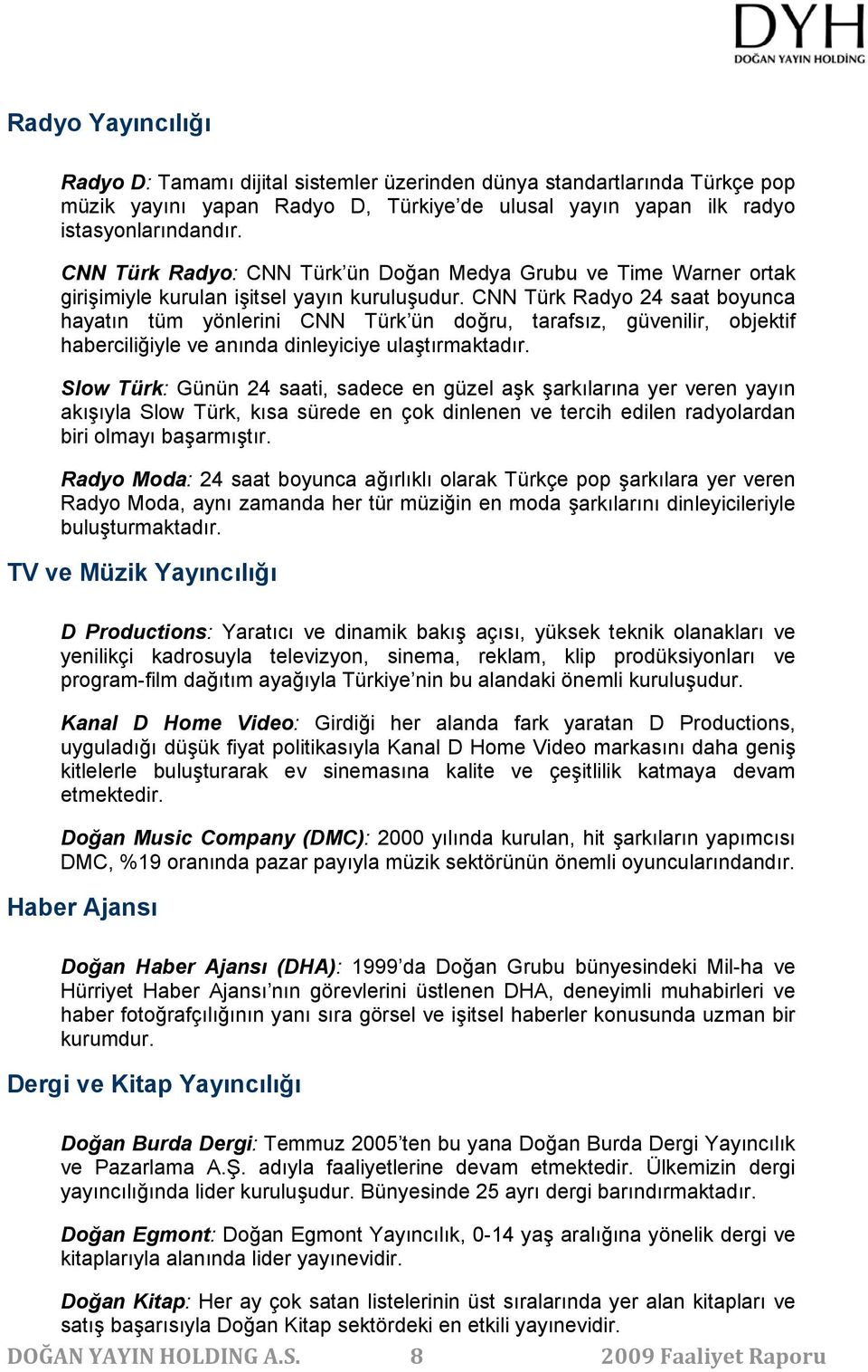 CNN Türk Radyo 24 saat boyunca hayatın tüm yönlerini CNN Türk ün doğru, tarafsız, güvenilir, objektif haberciliğiyle ve anında dinleyiciye ulaştırmaktadır.