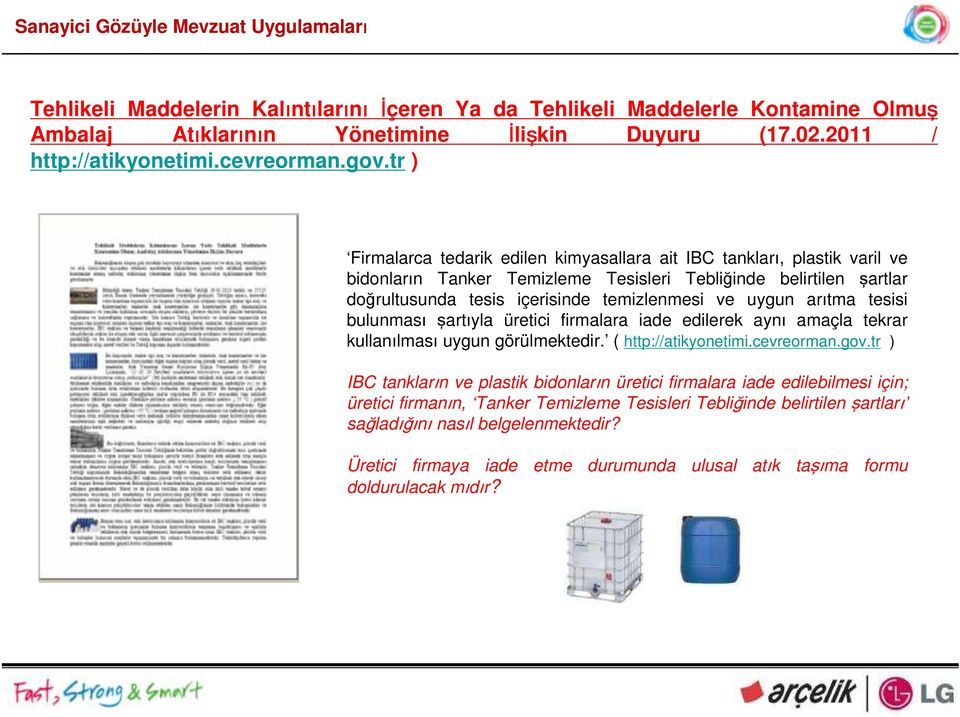 arıtma tesisi bulunması şartıyla üretici firmalara iade edilerek aynı amaçla tekrar kullanılması uygun görülmektedir. ( http://atikyonetimi.cevreorman.gov.