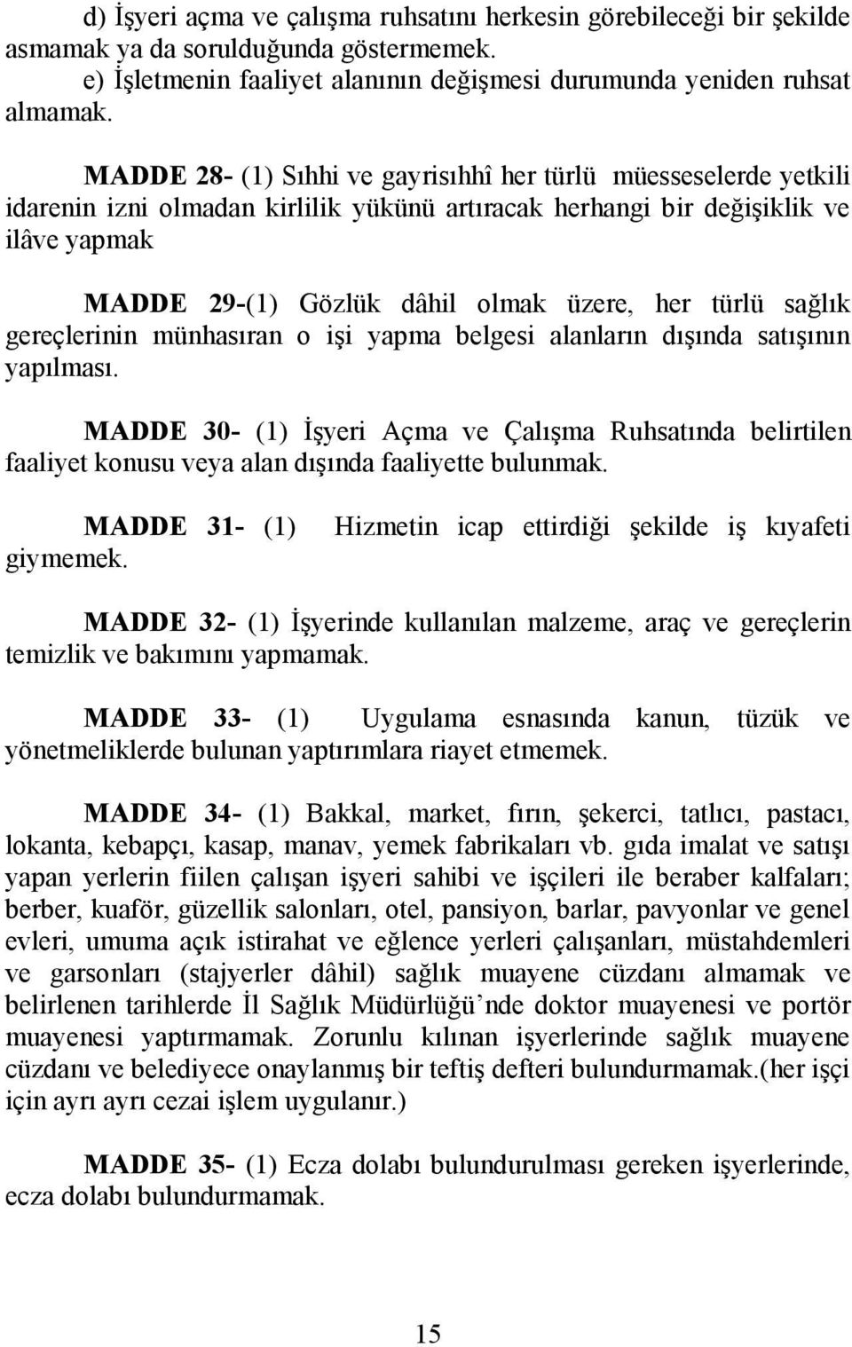 türlü sağlık gereçlerinin münhasıran o işi yapma belgesi alanların dışında satışının yapılması.