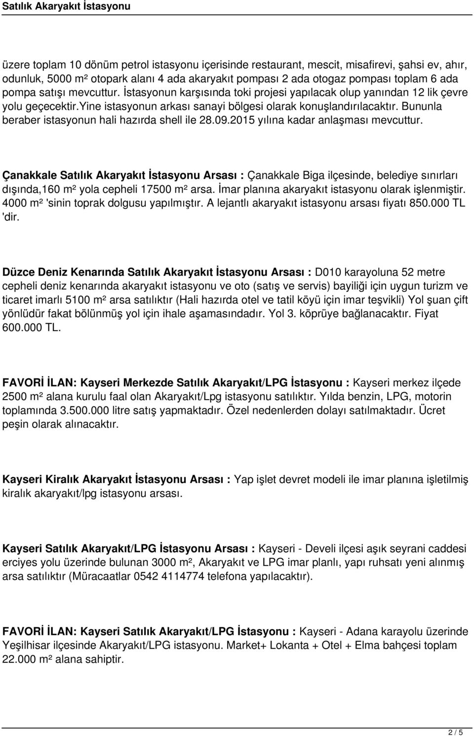 Bununla beraber istasyonun hali hazırda shell ile 28.09.2015 yılına kadar anlaşması mevcuttur.