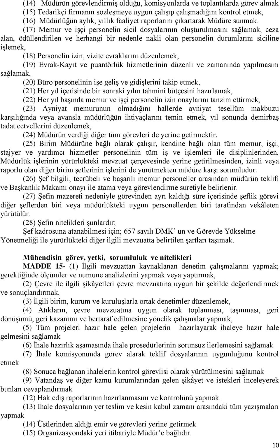 (17) Memur ve işçi personelin sicil dosyalarının oluşturulmasını sağlamak, ceza alan, ödüllendirilen ve herhangi bir nedenle nakli olan personelin durumlarını siciline işlemek, (18) Personelin izin,