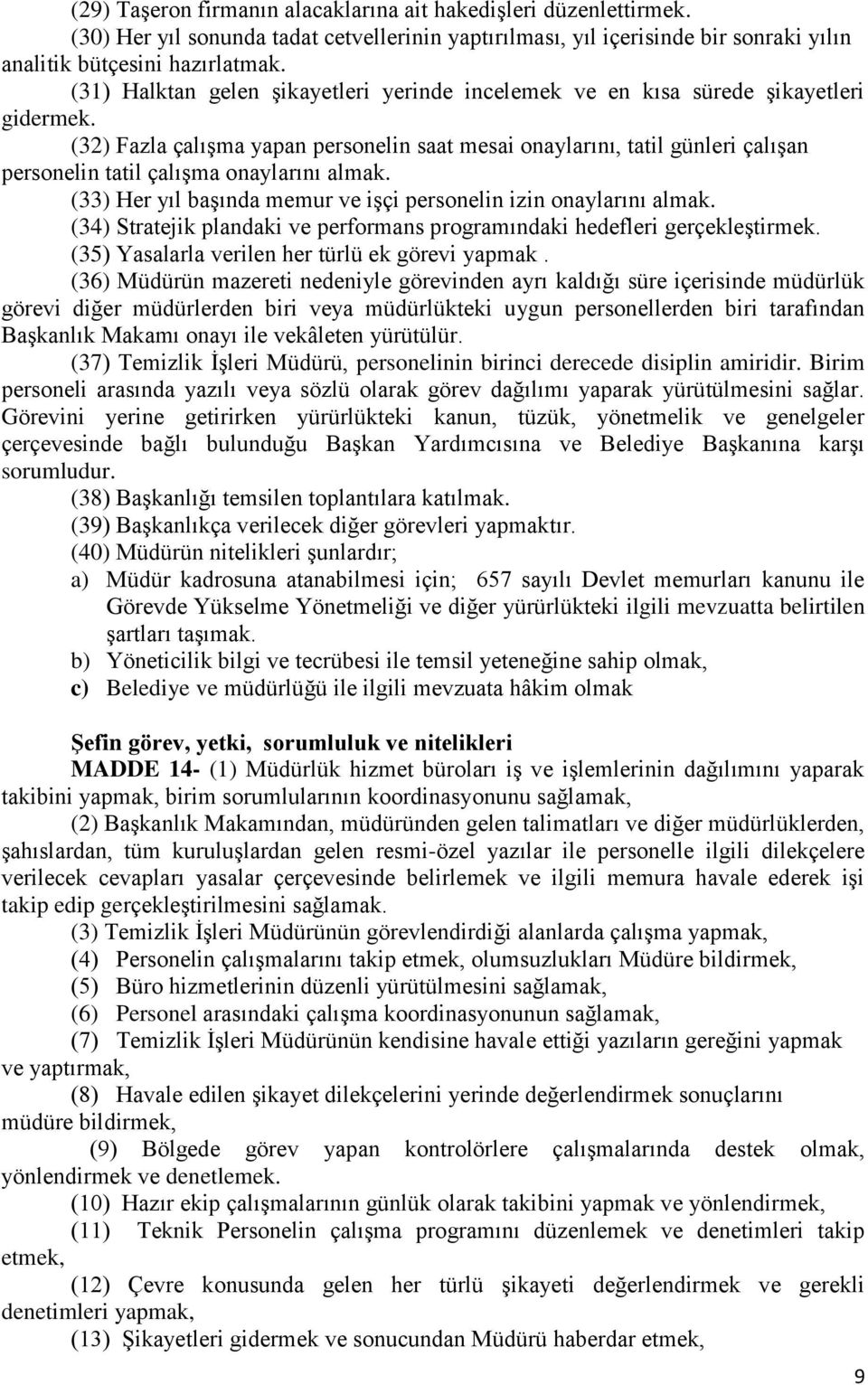 (32) Fazla çalışma yapan personelin saat mesai onaylarını, tatil günleri çalışan personelin tatil çalışma onaylarını almak. (33) Her yıl başında memur ve işçi personelin izin onaylarını almak.