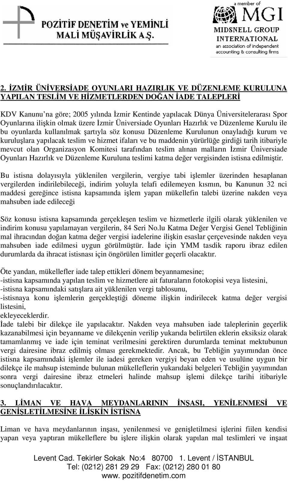 ve hizmet ifaları ve bu maddenin yürürlüe girdii tarih itibariyle mevcut olan Organizasyon Komitesi tarafından teslim alınan malların zmir Üniversiade Oyunları Hazırlık ve Düzenleme Kuruluna teslimi