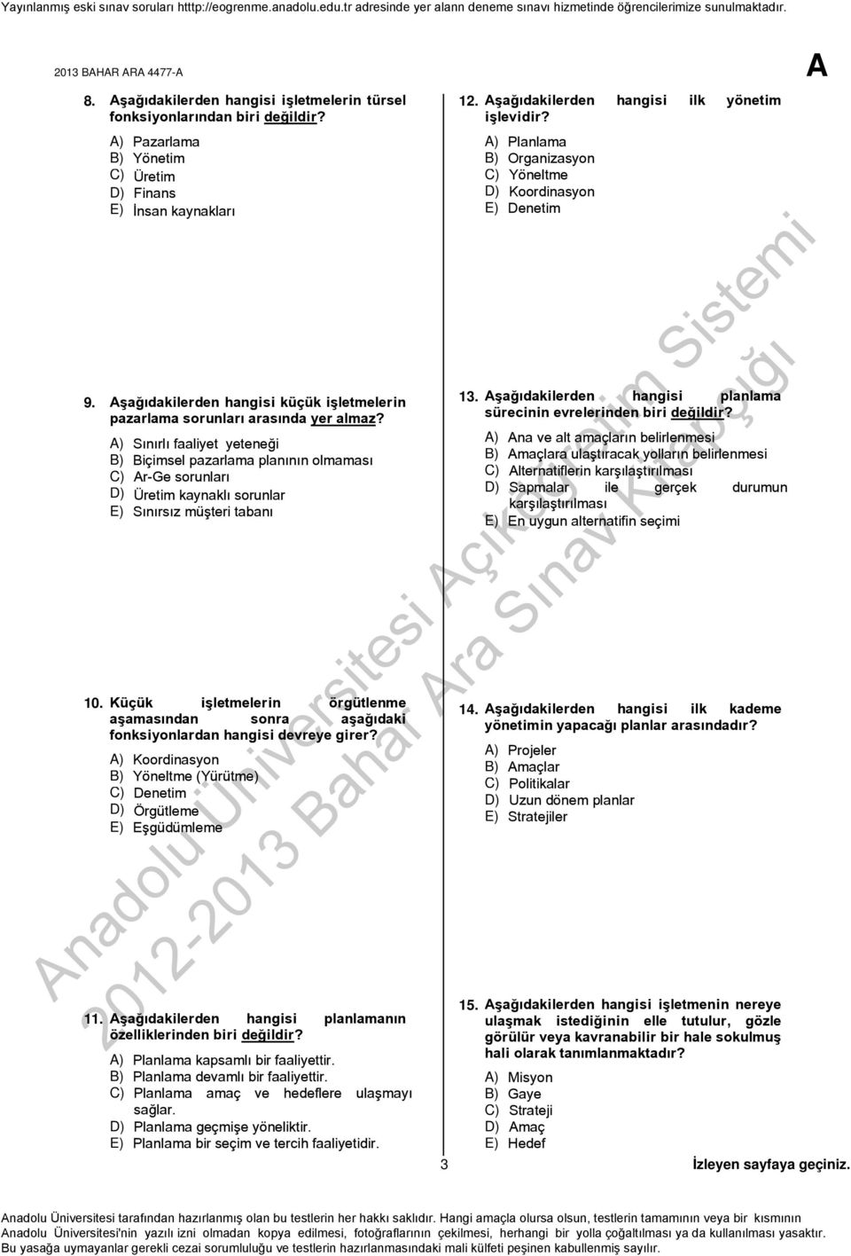 A) Sınırlı faaliyet yeteneği B) Biçimsel pazarlama planının olmaması C) Ar-Ge sorunları D) Üretim kaynaklı sorunlar E) Sınırsız müşteri tabanı 10.