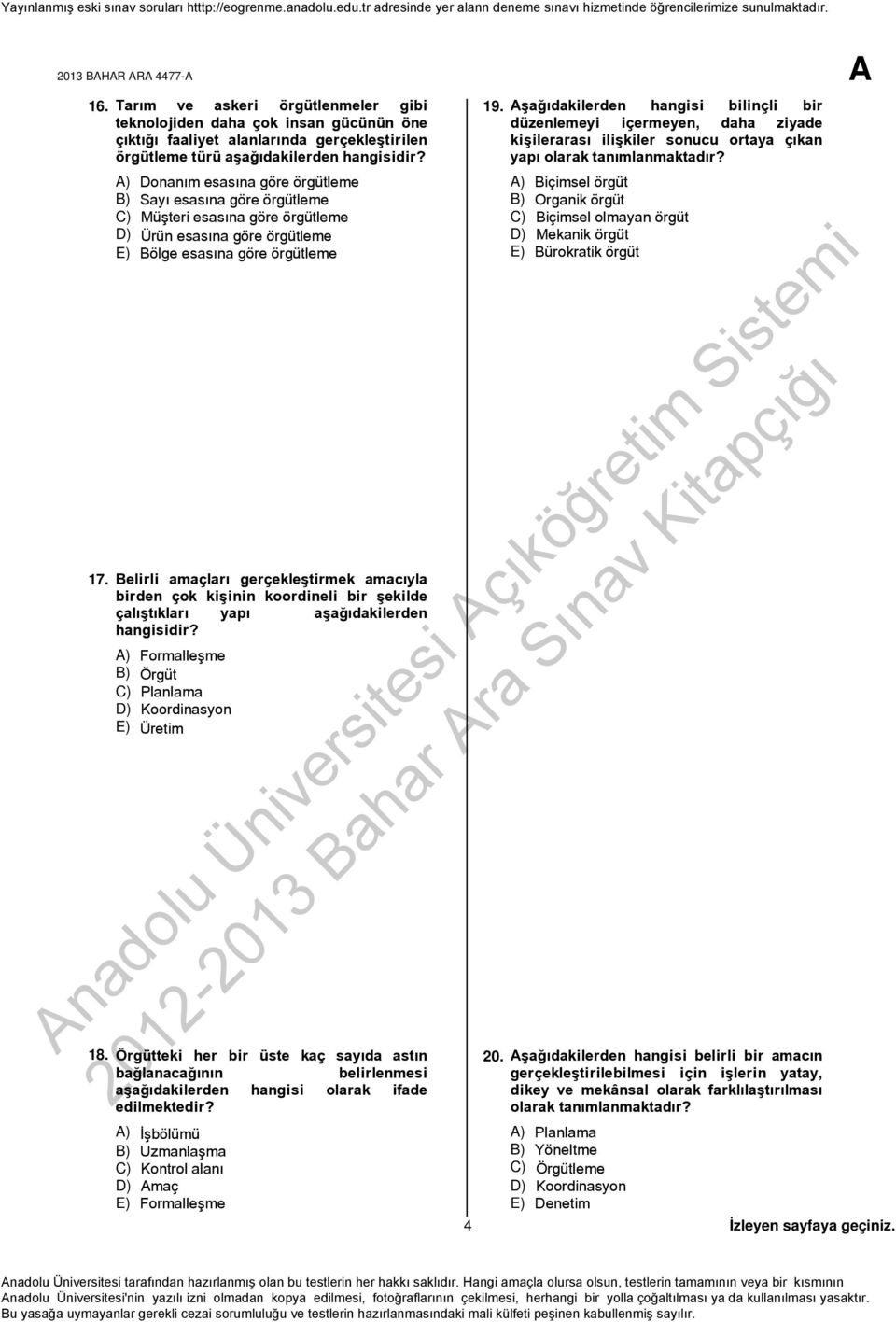 Belirli amaçları gerçekleştirmek amacıyla birden çok kişinin koordineli bir şekilde çalıştıkları yapı aşağıdakilerden hangisidir? A) Formalleşme B) Örgüt C) Planlama D) Koordinasyon E) Üretim 18.