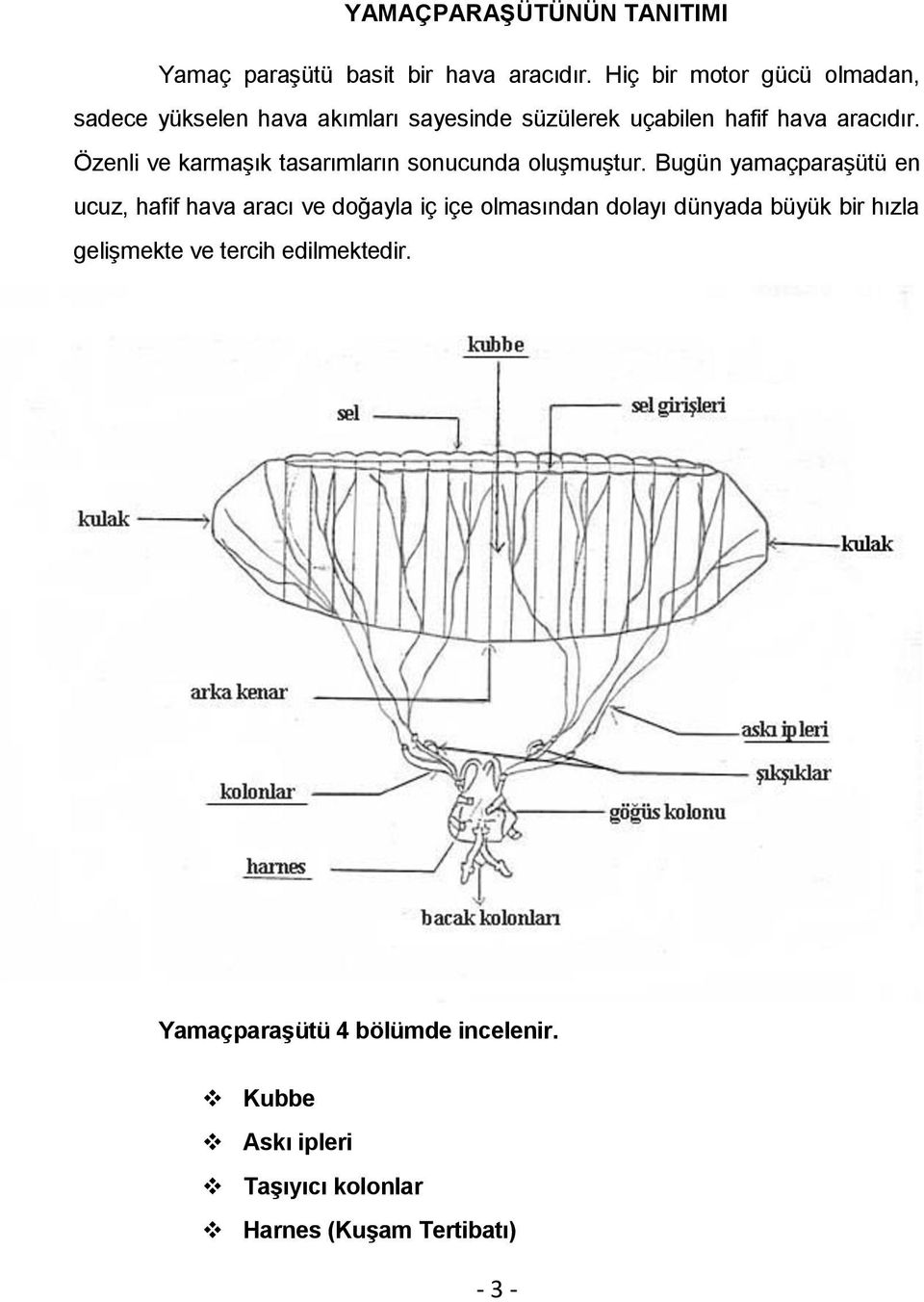 Özenli ve karmaşık tasarımların sonucunda oluşmuştur.