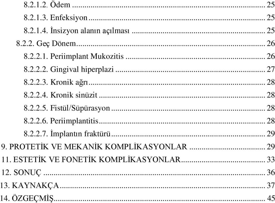 Fistül/Süpürasyon... 28 8.2.2.6. Periimplantitis... 28 8.2.2.7. İmplantın fraktürü... 29 9.