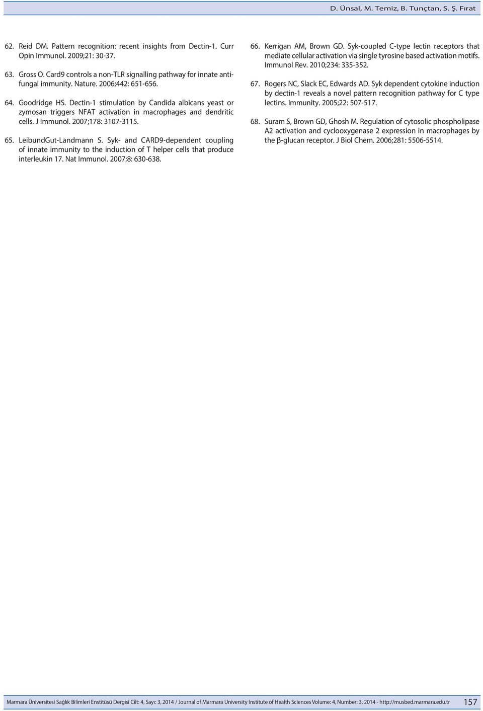 Dectin-1 stimulation by Candida albicans yeast or zymosan triggers NFAT activation in macrophages and dendritic cells. J Immunol. 2007;178: 3107-3115. 65. LeibundGut-Landmann S.