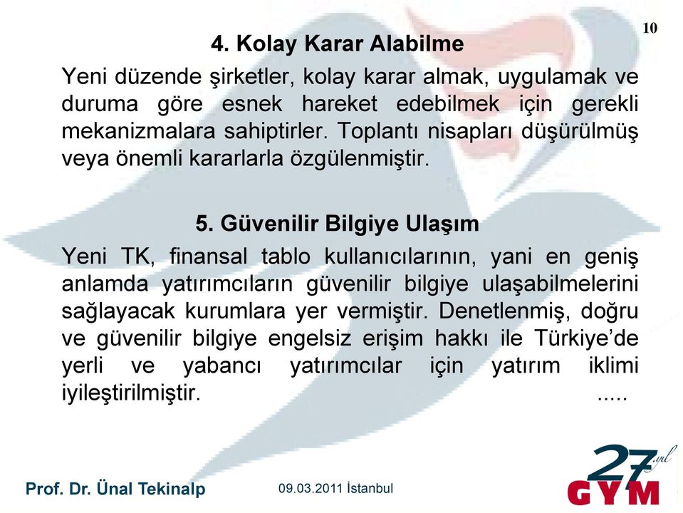 Güvenilir Bilgiye Ulaşım Yeni TK, finansal tablo kullanıcılarının, yani en geniş anlamda yatırımcıların güvenilir bilgiye ulaşabilmelerini