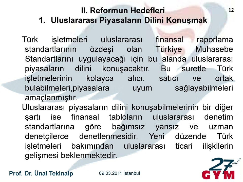 uygulayacağı için bu alanda uluslararası piyasaların dilini konuşacaktır.