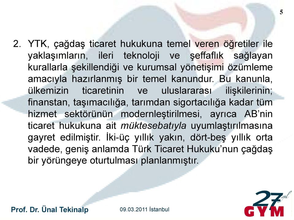 Bu kanunla, ülkemizin ticaretinin ve uluslararası ilişkilerinin; finanstan, taşımacılığa, tarımdan sigortacılığa kadar tüm hizmet sektörünün