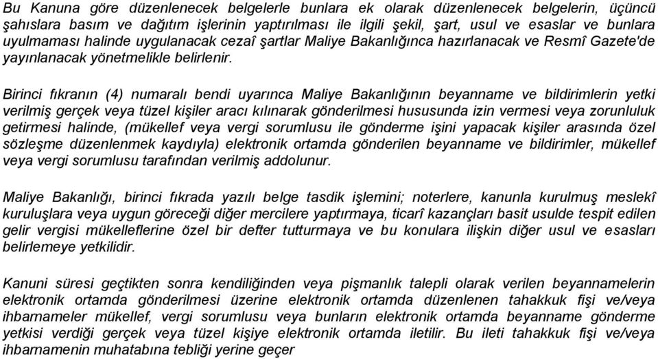 Birinci fıkranın (4) numaralı bendi uyarınca Maliye Bakanlığının beyanname ve bildirimlerin yetki verilmiş gerçek veya tüzel kişiler aracı kılınarak gönderilmesi hususunda izin vermesi veya